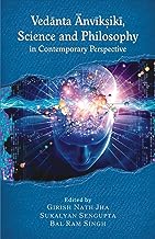 Vedanta Anvikshiki:  Science and Philosophy in Contemporary Perspective