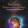 Vedanta Science and Technology: A Multidimensional Apporoach