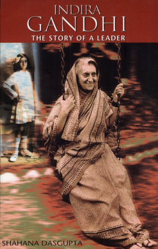 INDIRA GANDHI:  THE STORY OF A LEADER