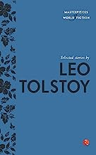 MASTERPIECES OF WORLD FICTION: SELECTED STORIES BY LEO TOLSTOY