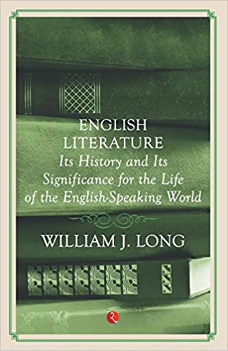 ENGLISH LITERATURE: ITS HISTORY AND ITS SIGNIFICANCE FOR THE LIFE OF THE ENGLISH-SPEAKING WORLD 