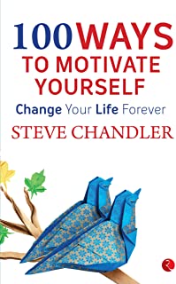 100 WAYS TO MOTIVATE YOURSELF CHANGE YOUR LIFE FOREVER