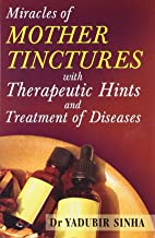 Miracles of Mother Tinctures:With Therapeutic Hints & Treatment of Dis
