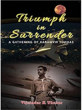 TRIUMPH IN SURRENDER: A GATHERING OF KARAMVIR YODHAS