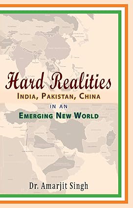 HARD REALITIES: INDIA, PAKISTAN, CHINA IN AN EMERGING NEW WORLD 