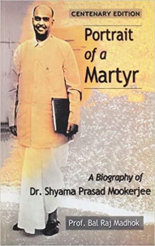 PORTRAIT OF A MARTYR: BIOGRAPHY OF DR. SHYAMA PRASAD MOOKERJI