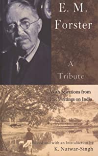E.M. FORSTER: A TRIBUTE, WITH SELECTIONS FROM HIS WRITINGS ON INDIA