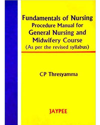 FUNDAMENTALS OF NURSING PROCEDURE MANUAL FOR GEN. NURS.& MIDWIFERY COURSE (REV.SYLLABUS)
