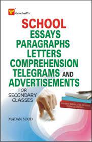 SCHOOL ESSAYS, PARAGRAPHS, LETTERS, COMPREHENSION, TELEGRAMS AND ADVERTISEMENTS (FOR SECONDARY CLASSES)