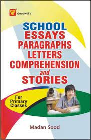 SCHOOL ESSAYS, PARAGRAPHS, LETTERS, COMPREHENSION AND STORIES(FOR PRIMARY CLASSES)