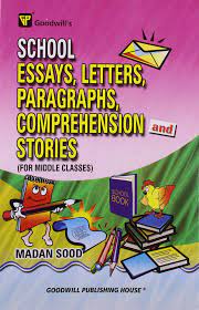 SCHOOL ESSAYS, LETTERS, PARAGRAPHS, COMPREHENSION AND STORIES (FOR MIDDLE CLASSES) (BESTSELLER)