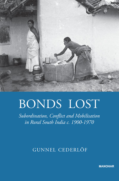 Bonds Lost: Subordination, Conflict and Mobilisation in Rural South India c.1900-1970