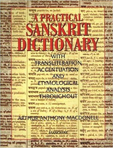 A PRACTICAL SANSKRIT DICTIONARY: WITH TRANSLITERATION, ACCENTUATION, AND ETYMOLOGICAL ANALYSIS THROUGHOUT