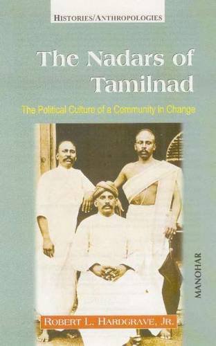The Nadars of Tamilnad: The Political Culture of a Community in Change