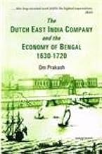 The Dutch East India Company and the Economy of Bengal 1630-1720
