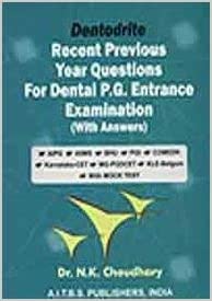 DENTODRITE RECENT PREVIOUS YEAR QUESTIONS FOR DENTAL  P.G. ENTRANCE EXAMINATION WITH ANSWERS