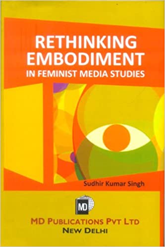 RETHINKING EMBODIMENT: IN FEMINIST MEDIA STUDIES