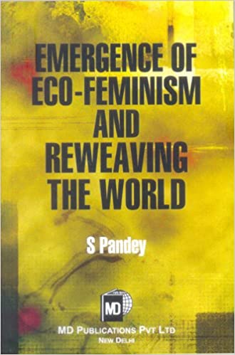 EMERGENCE OF ECO-FEMINISM AND REWEAVING THE WORLD