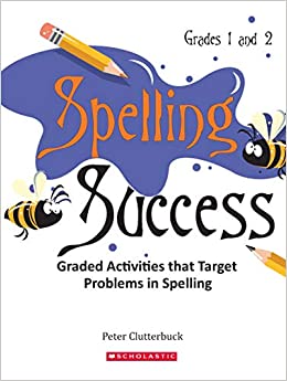 SPELLING SUCCESS - GRADES 1 AND 2 : GRADED ACTIVITIES THAT TARGET PROBLEMS IN SPELLING