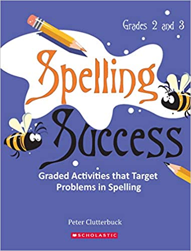 SPELLING SUCCESS : GRADES 2 AND 3 : GRADED ACTIVITIES THAT TARGET PROBLEMS IN SPELLING