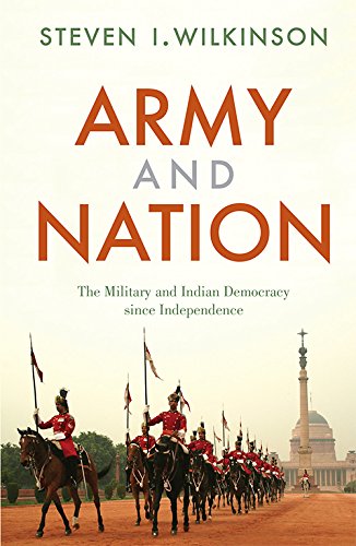 ARMY AND NATION: THE MILITARY AND INDIAN DEMOCRACY SINCE INDEPENDENCE