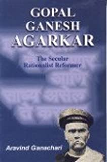 Gopal Ganesh Agarkar--The Secular Rationalist Reformer