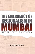 The Emergence of Regionalism in Mumbai: History of the Shiv Sena