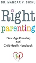 Right Parenting: New Age Parenting and Child-Health Handbook