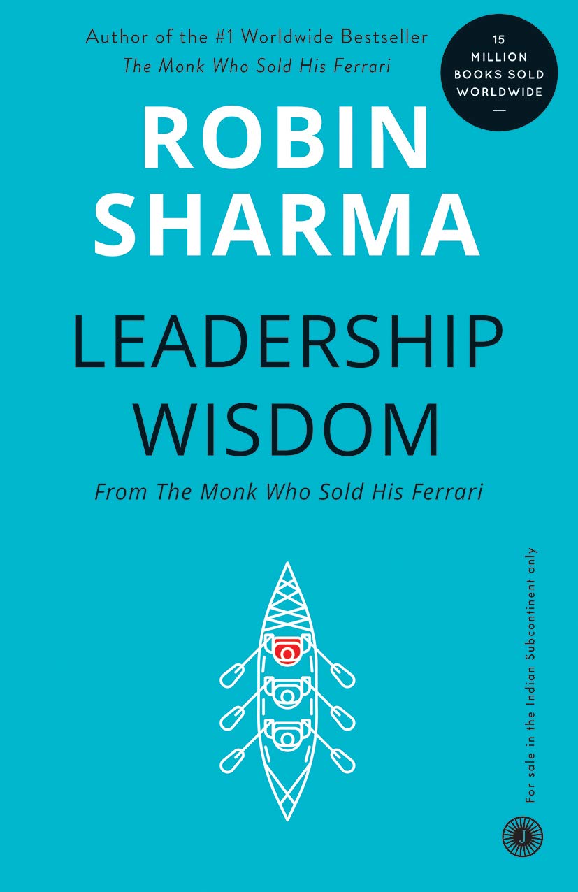 LEADERSHIP WISDOM (FROM THE MONK WHO SOLD HIS FERRARI)