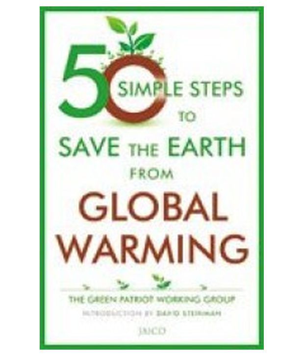 50 SIMPLE STEPS TO SAVE THE EARTH FROM GLOBAL WARMING