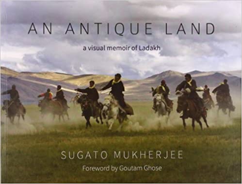 Antique Land: A Visual Memoir Of Ladakh