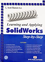 Learning and Applying Solid Works Step-by-Step 