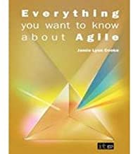 EVERYTHING YOU WANT TO KNOW ABOUT AGILE 