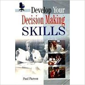DEVELOP YOUR DECISION MAKING SKILLS  