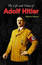 THE LIFE AND TIMES OF ADOLF HITLER