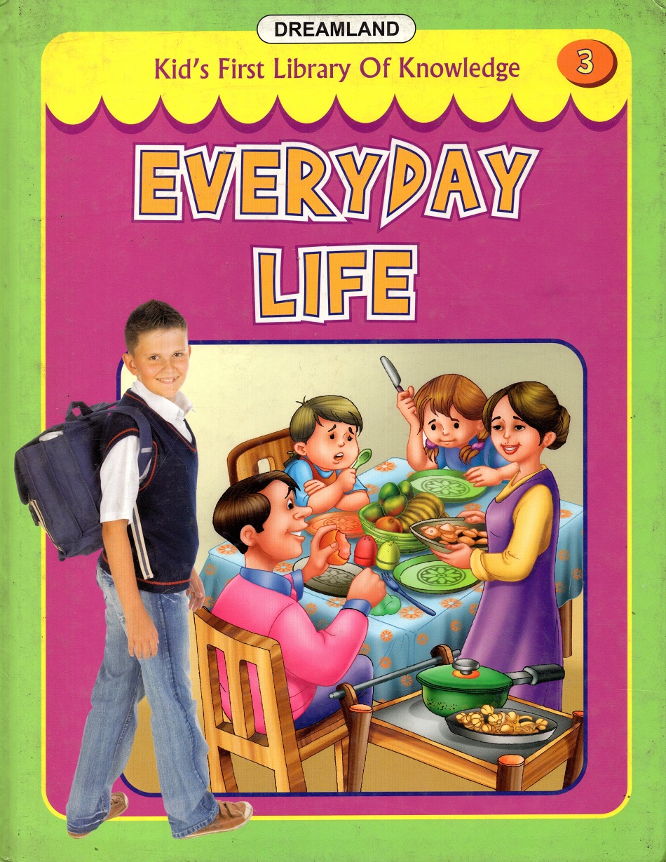 DREAMLAND EVERY DAY LIFE-3 : KIDS FIRST LIBRARY OF KNOWLEDGE