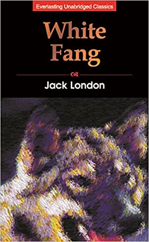 White Fang: Everlasting Unabridged Classics