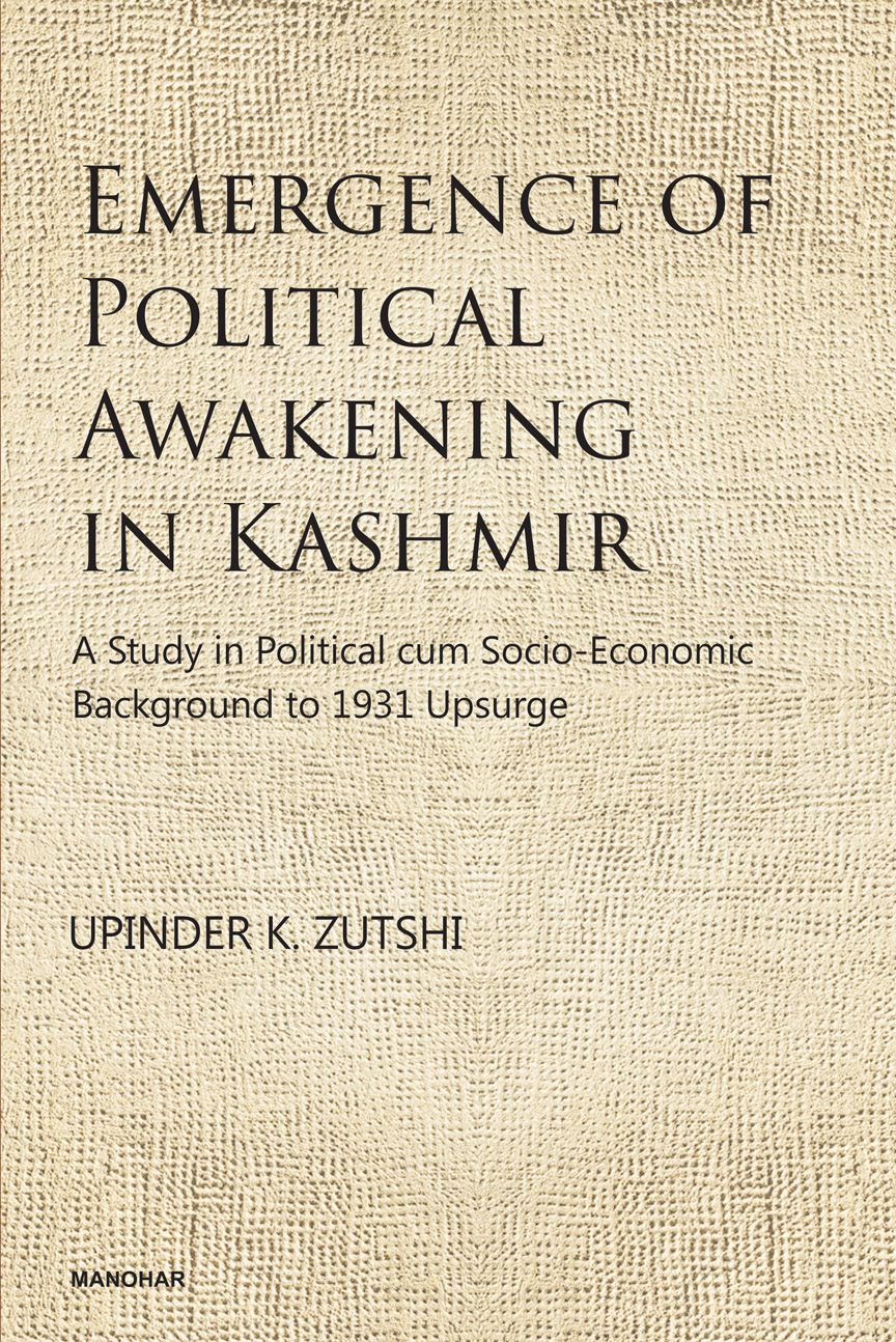 Emergence of Political Awakening in Kashmir: A Study in Political cum Socio-Economic Background to 1931 Upsurge