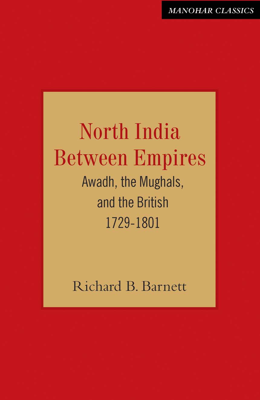 North India Between Empires: Awadh, the Mughals, and the British 1729-1801