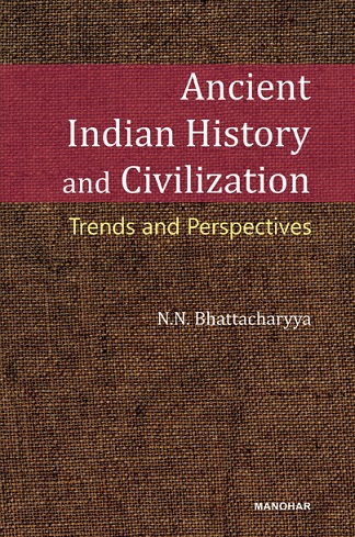 ANCIENT INDIAN HISTORY AND CIVILIZATION: TRENDS AND PERSPECTIVES