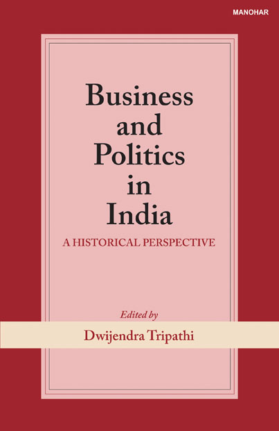 BUSINESS AND POLITICS IN INDIA: A HISTORICAL PERSPECTIVE