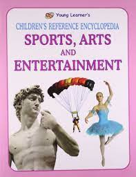 CHILDREN'S REFERENCE ENCYCLOPEDIA : SPORTS, ARTS AND ENTERTAINMENT