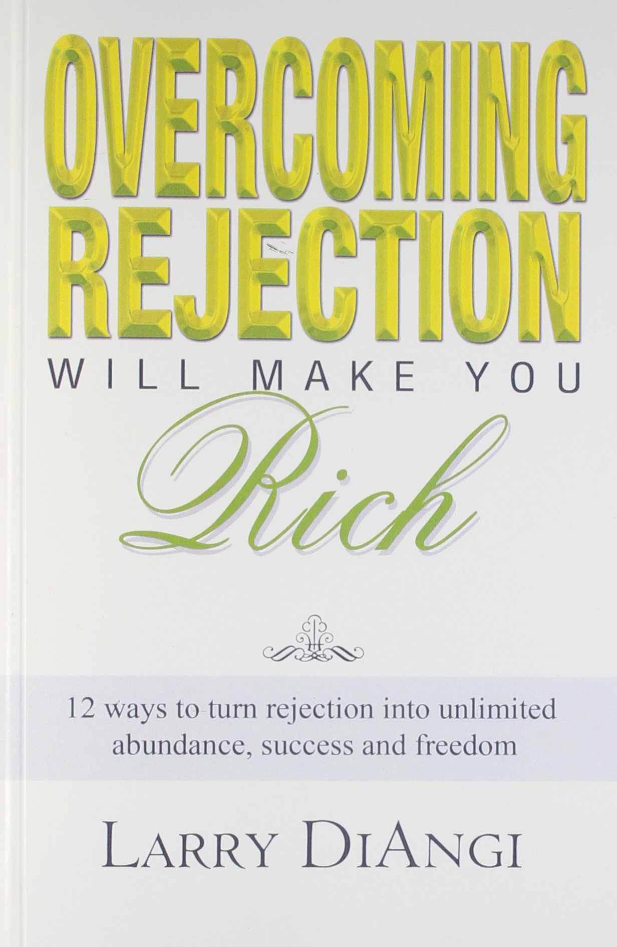 OVERCOMING REJECTION WILL MAKE YOU RICH