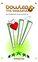 Bowled & the Beautiful a Cricketer's Love Story