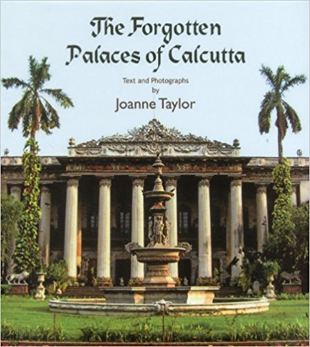 The Forgotten Palaces of Calcutta: TEXT AND PHOTOGRAPHS