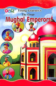THE GREAT MUGHAL EMPERORS 