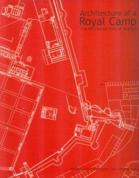 ARCHITECTURE OF A ROYAL CAMP: THE RETRIVED FORT OF NAGAUR HARDCOVER