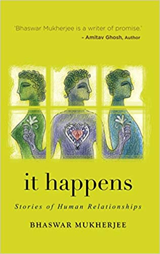 It Happens : Stories of Human Relationships [Paperback] Mukherjee, Bhaswar