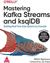 Mastering Kafka Streams and ksqlDB: Building Real-Time Data Systems by Example