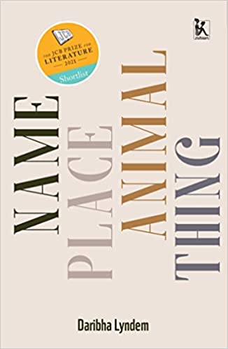 Name Place Animal Thing (Shortlisted for the JCB Prize for Literature 2021) 